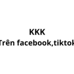 KKK nghĩa là gì trên facebook, tiktok? viết tắt của từ gì?