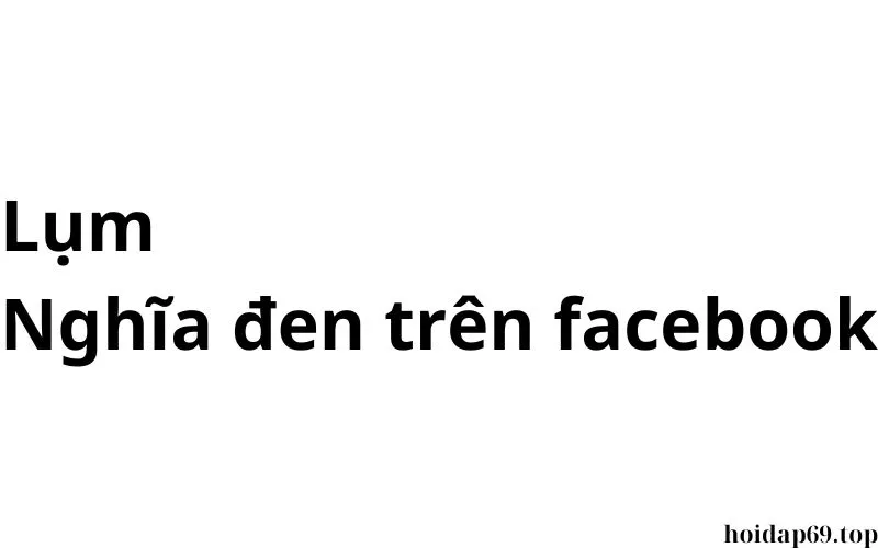 Lụm nghĩa đen là gì trong tình yêu?