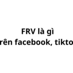 FRV là gì trên facebook, tiktok? viết tắt của từ gì?