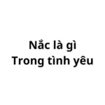 Nắc là gì trong tình yêu?