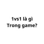 1vs1 là gì trong game? viết tắt của từ gì?