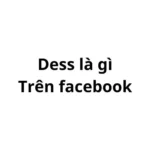 Dess là gì trên facebook?