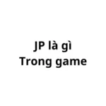 JP là gì trong game? viết tắt của từ gì?