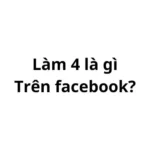 Làm 4 là gì trên facebook? viết tắt của từ gì?