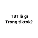 TBT là gì trên tiktok, facebook? viết tắt của từ gì?