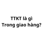 Ttkt trong giao hàng là gì? viết tắt của từ gì?