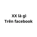 XX là gì trên Facebook? viết tắt của từ gì?