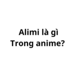 Alimi là gì trong anime?