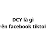 DCY là gì trên facebook? viết tắt của từ gì?