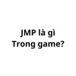 JMP trong game là gì? viết tắt của từ gì?