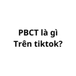 PBCT là gì trên tiktok? viết tắt của từ gì?