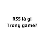 RSS trong game là gì? viết tắt của từ gì?