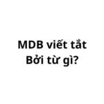 MDB viết tắt bởi từ gì? giải nghĩa ra sao?