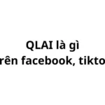 QLAI là gì trên facebook, tiktok? viết tắt của từ gì?