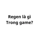 Regen trong game la gì? viết tắt của từ gì?