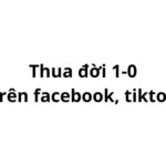 Trend Thua đời 1-0 trên facebook, tiktok có nghĩa là gì?