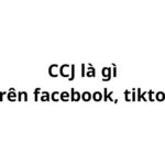 CCJ trên facebook, tiktok là gì? viết tắt của từ gì?