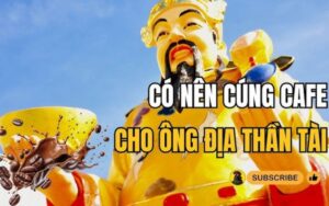 Ông thần tài thích uống cà phê gì? nên để phía bên nào của bàn thờ?